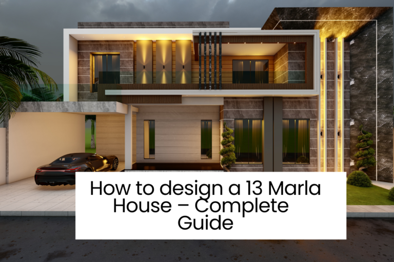 How to design a 13 Marla House – Complete Guide